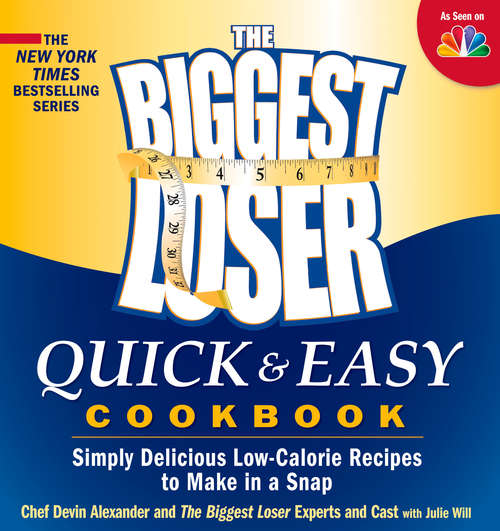 The Biggest Loser Quick & Easy Cookbook: Simply Delicious Low-calorie Recipes to Make in a Snap (Biggest Loser)