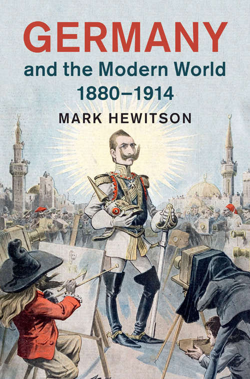 Book cover of Germany and the Modern World, 1880–1914