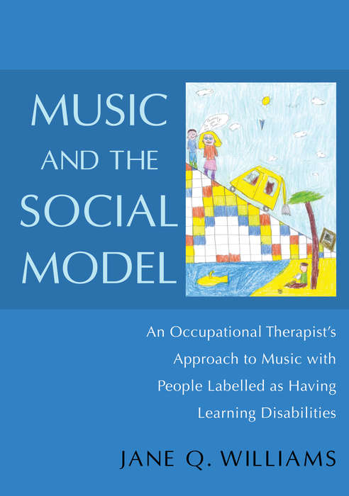 Music and the Social Model: An Occupational Therapist's Approach to Music with People Labelled as Having Learning Disabilities