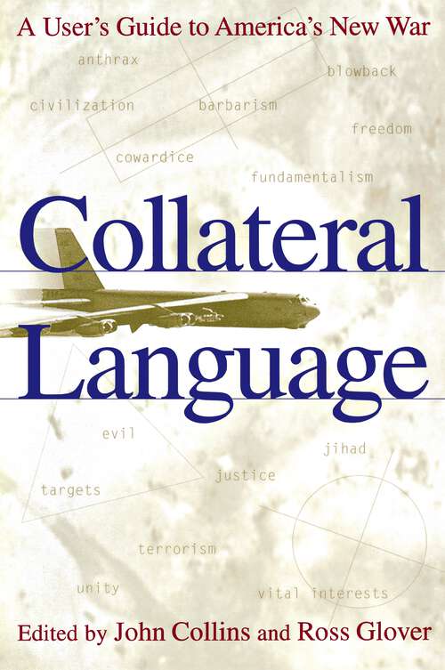 Collateral Language: A User's Guide to America's New War (Studies In Security And International Affairs Ser. #33)