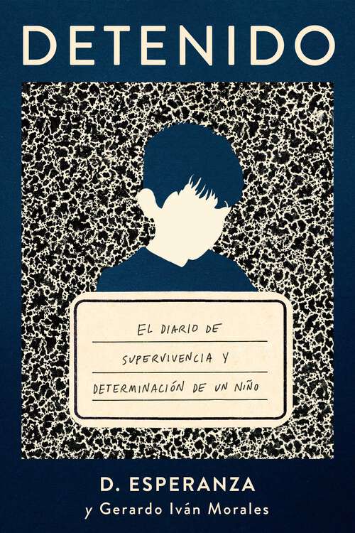Book cover of Detenido: El diario de supervivencia y determinación de un niño