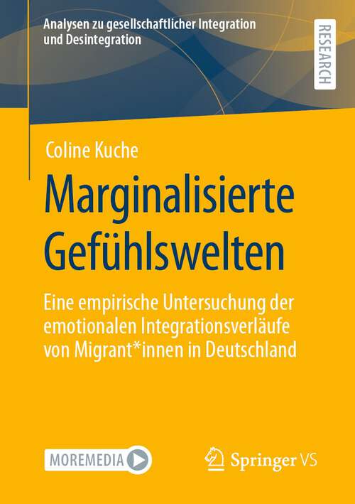Book cover of Marginalisierte Gefühlswelten: Eine empirische Untersuchung der emotionalen Integrationsverläufe von Migrant*innen in Deutschland (1. Aufl. 2022) (Analysen zu gesellschaftlicher Integration und Desintegration)