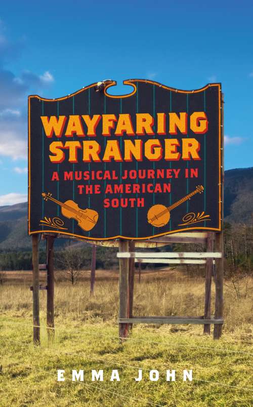 Book cover of Wayfaring Stranger: A Musical Journey in the American South