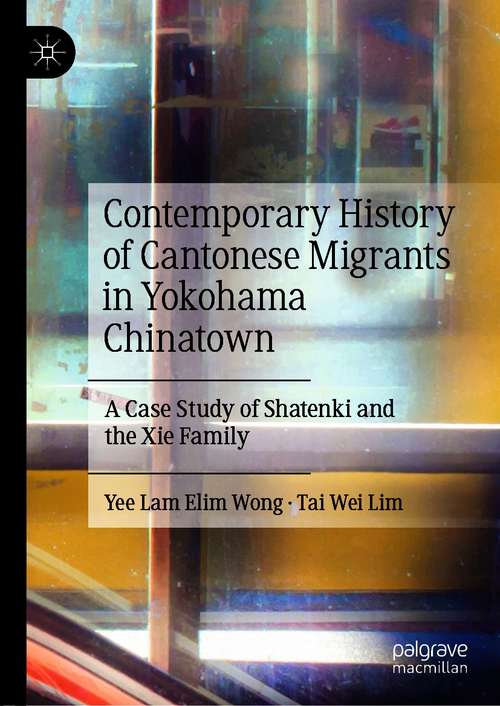 Contemporary History of Cantonese Migrants in Yokohama Chinatown: A Case Study of Shatenki and the Xie Family