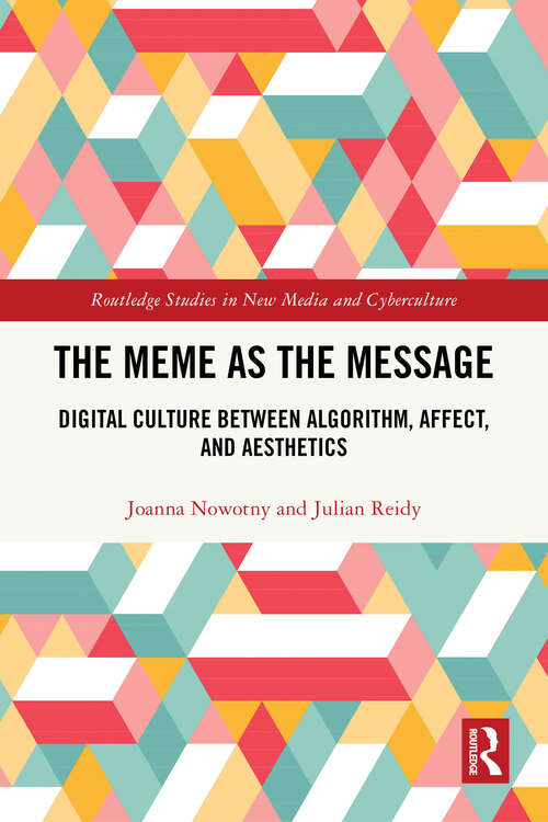 Book cover of The Meme as the Message: Digital Culture Between Algorithm, Affect, and Aesthetics (1) (Routledge Studies in New Media and Cyberculture)