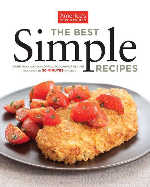 Book cover of The Best Simple Recipes: More Than 200 Great-tasting, Foolproof Meals That Cook in 30 Minutes or Less