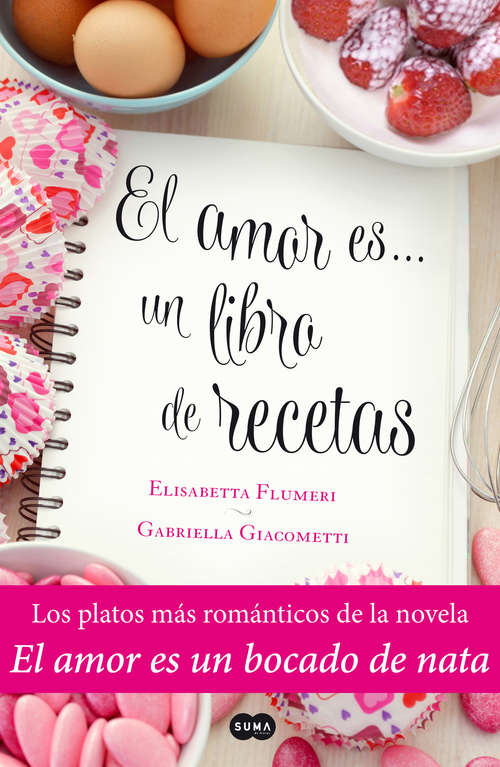 Book cover of El amor es... un libro de recetas: Los platos más románticos de la novela El amor es un bocado de nata
