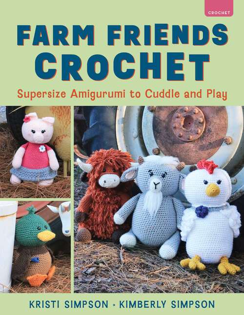 Book cover of Farm Friends Crochet: Supersize Amigurumi to Cuddle and Play