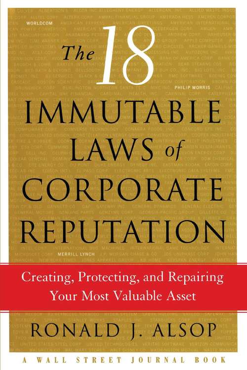 Book cover of The 18 Immutable Laws of Corporate Reputation: Creating, Protecting, and Repairing Your Most Valuable Asset