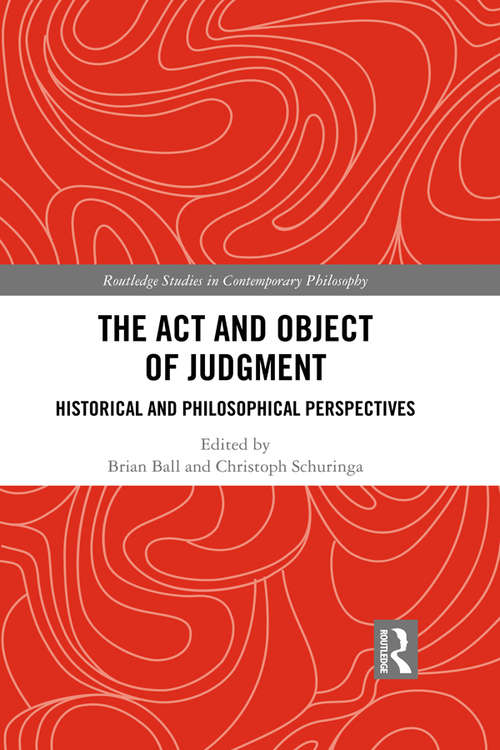 Book cover of The Act and Object of Judgment: Historical and Philosophical Perspectives (Routledge Studies in Contemporary Philosophy)
