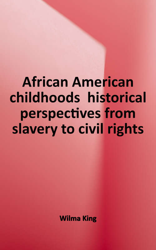 Book cover of African American Childhoods: Historical Perspectives from Slavery to Civil Rights