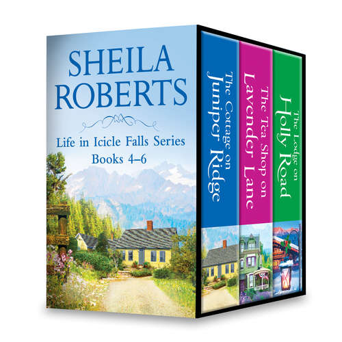 Book cover of Sheila Roberts Life in Icicle Falls Series Books 4-6: The Cottage on Juniper Ridge\The Tea Shop on Lavender Lane\The Lodge on Holly Road