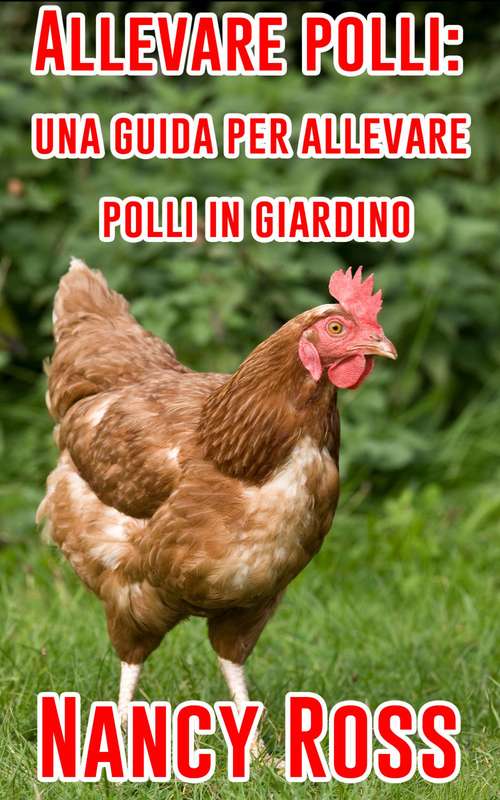Book cover of Allevare polli: una guida per allevare polli in giardino