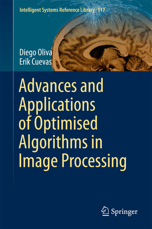 Advances and Applications of Optimised Algorithms in Image Processing (Intelligent Systems Reference Library #117)