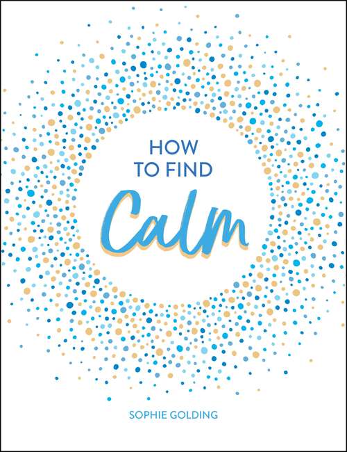 Book cover of How to Find Calm: Inspiration and Advice for a More Peaceful Life