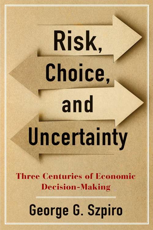 Book cover of Risk, Choice, and Uncertainty: Three Centuries of Economic Decision-Making