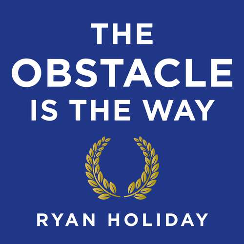 Book cover of The Obstacle is the Way: The Ancient Art of Turning Adversity to Advantage