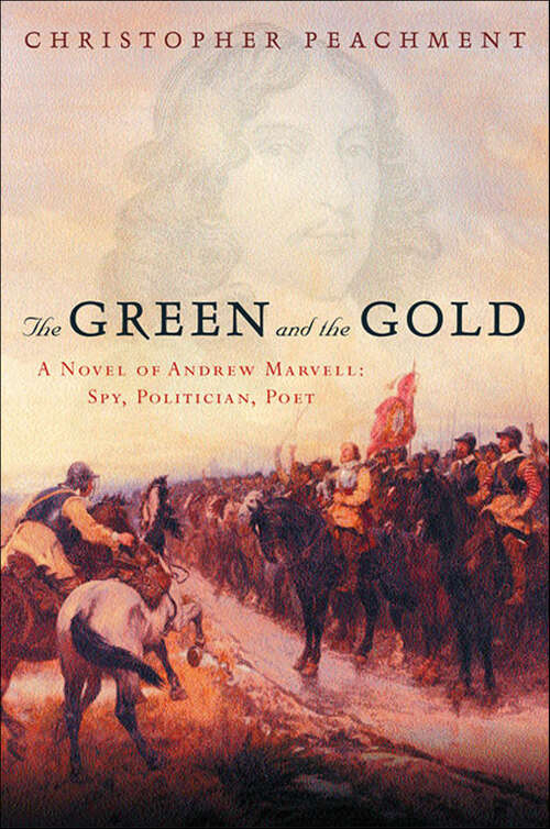 Book cover of The Green and the Gold: A Novel of Andrew Marvell: Spy, Politician, Poet