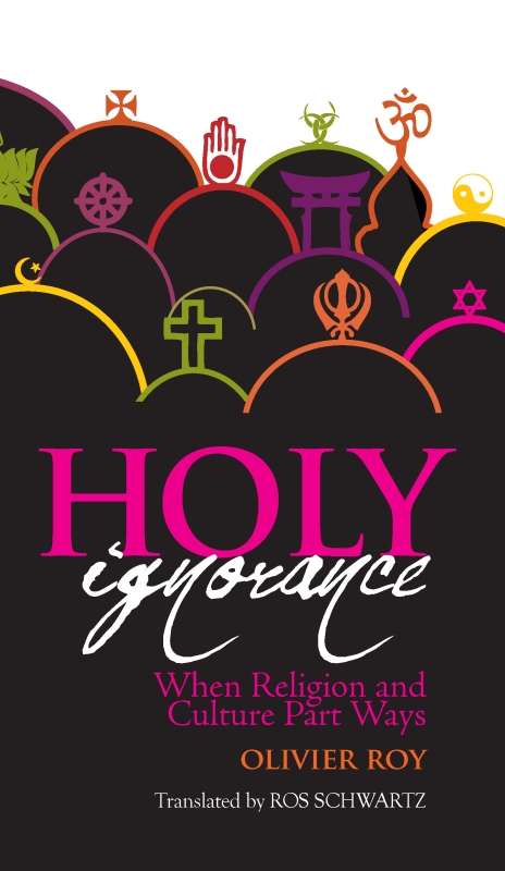 Book cover of Holy Ignorance: When Religion and Culture Part Ways (Columbia/Hurst)