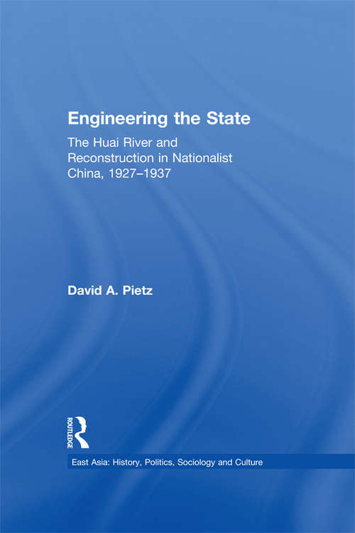 Book cover of Engineering the State: The Huai River and Reconstruction in Nationalist China, 1927–37 (East Asia: History, Politics, Sociology and Culture)