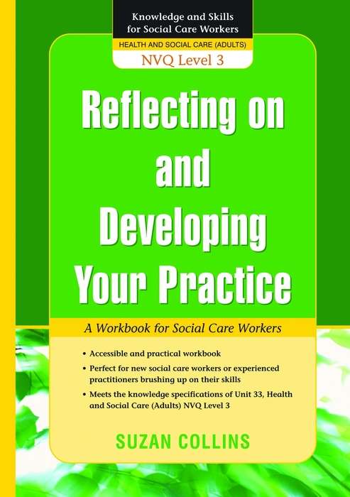 Book cover of Reflecting On and Developing Your Practice: A Workbook for Social Care Workers