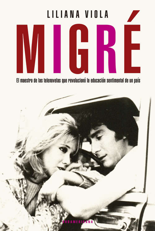 Book cover of Migré: El maestro de las telenovelas que revolucionó la educación sentimental de un país