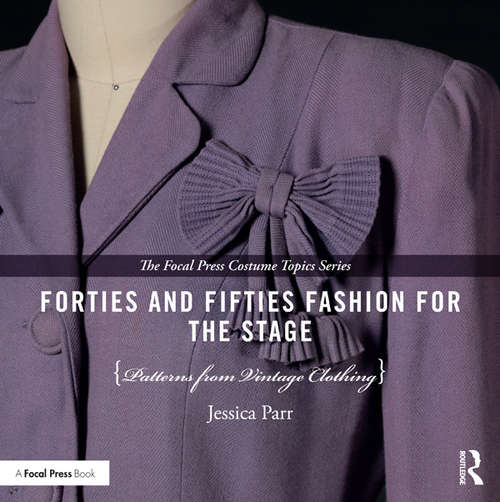 Book cover of Forties and Fifties Fashion for the Stage: Patterns from Vintage Clothing (The Focal Press Costume Topics Series)