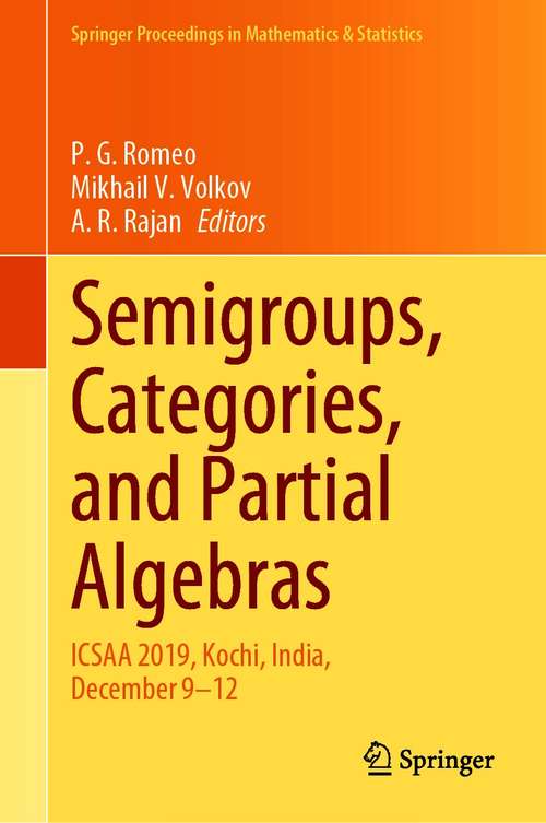 Semigroups, Categories, and Partial Algebras: ICSAA 2019, Kochi, India, December 9–12 (Springer Proceedings in Mathematics & Statistics #345)