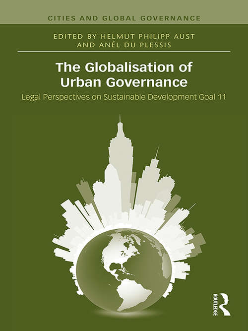 The Globalisation of Urban Governance: Legal Perspectives On Sustainable Development Goal 11 (Cities and Global Governance)