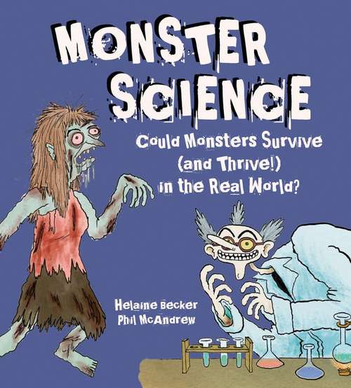 Book cover of Monster Science : Could Monsters Survive (and Thrive!) in the Real World