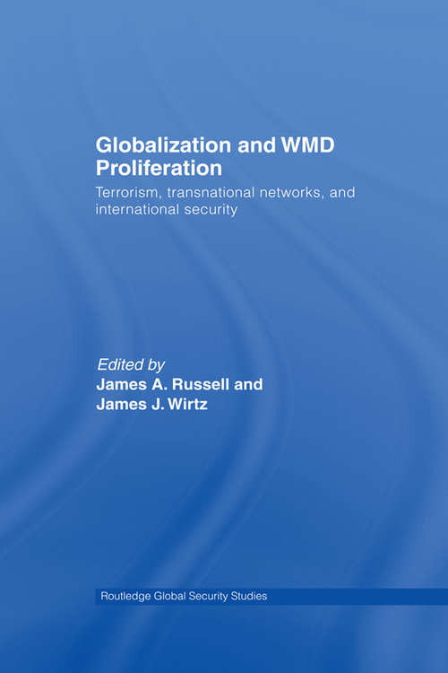 Globalization and WMD Proliferation: Terrorism, Transnational Networks and International Security (Routledge Global Security Studies #Vol. 4)