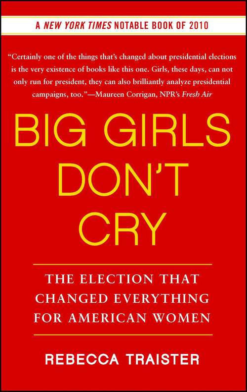 Book cover of Big Girls Don't Cry: The Election that Changed Everything for American Women