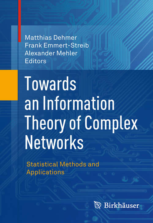 Book cover of Towards an Information Theory of Complex Networks: Statistical Methods and Applications (2011)