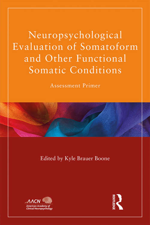 Book cover of Neuropsychological Evaluation of Somatoform and Other Functional Somatic Conditions: Assessment Primer (American Academy of Clinical Neuropsychology/Routledge Continuing Education Series)