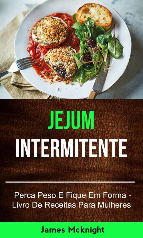 Book cover of Jejum Intermitente - Perca Peso E Fique Em Forma - Livro De Receitas Para Mulheres: inermittent fasting