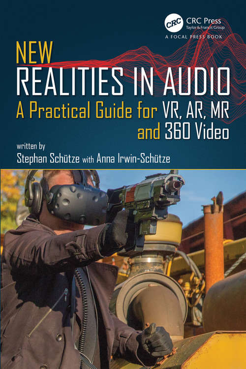 New Realities in Audio: A Practical Guide for VR, AR, MR and 360 Video