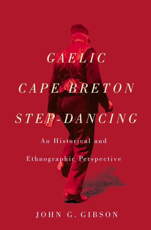 Book cover of Gaelic Cape Breton Step-Dancing: An Historical and Ethnographic Perspective (McGill-Queen's Studies in Ethnic History)