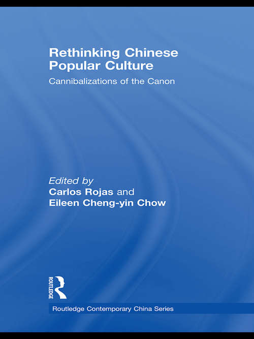 Rethinking Chinese Popular Culture: Cannibalizations of the Canon (Routledge Contemporary China Series)