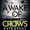 A Wake of Crows: The first in a completely thrilling new police procedural series set in Scarborough (DC Donna Morris)