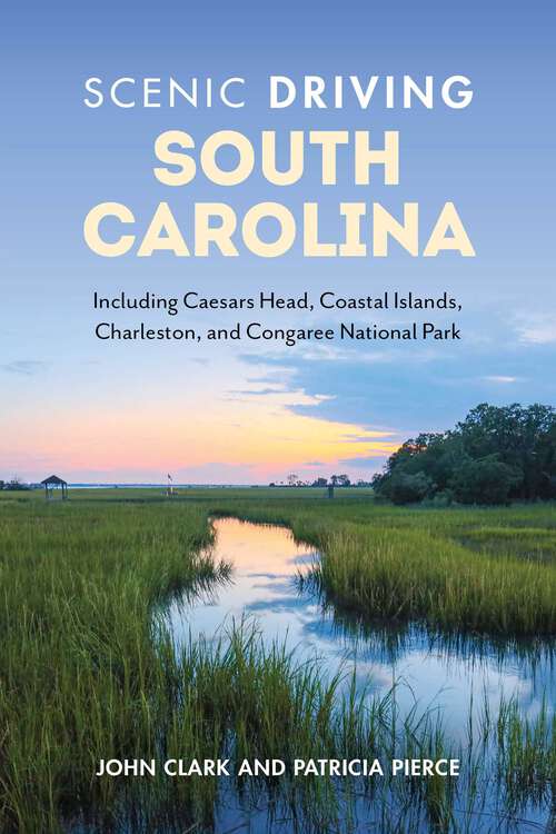 Book cover of Scenic Driving South Carolina: Including Caesars Head, Coastal Islands, Charleston, and Congaree National Park (3rd Edition) (Scenic Driving)