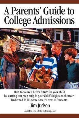 Book cover of A Parents' Guide to College Admissions: Dedicated To Tri-State Area Parents & Students