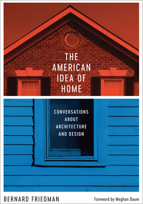Book cover of The American Idea of Home: Conversations about Architecture and Design