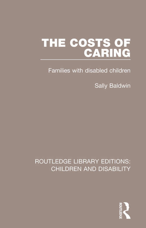 Book cover of The Costs of Caring: Families with Disabled Children (Routledge Library Editions: Children and Disability #4)