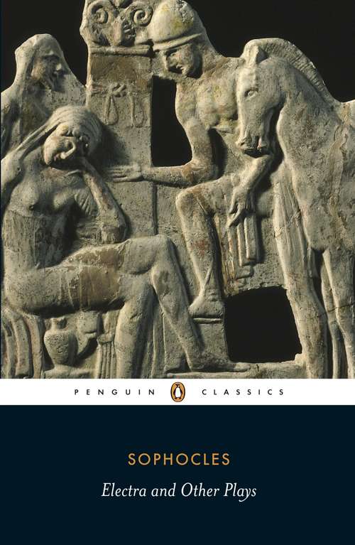 Book cover of Electra and Other Plays: Ajax, Women Of Trachis, Electra, And Philoctetes