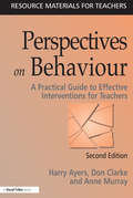 Perspectives on Behaviour: A Practical Guide to Effective Interventions for Teachers (Resource Materials For Teachers Ser.)