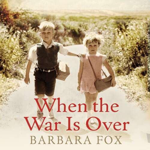 When the War Is Over: Far from home, far from family, safe from the war - a true story of two Second World War evacuees