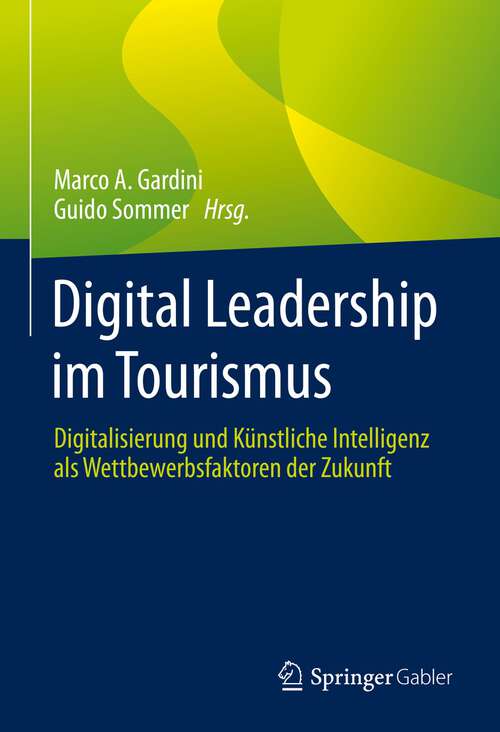 Book cover of Digital Leadership im Tourismus: Digitalisierung und Künstliche Intelligenz als Wettbewerbsfaktoren der Zukunft (1. Aufl. 2023)