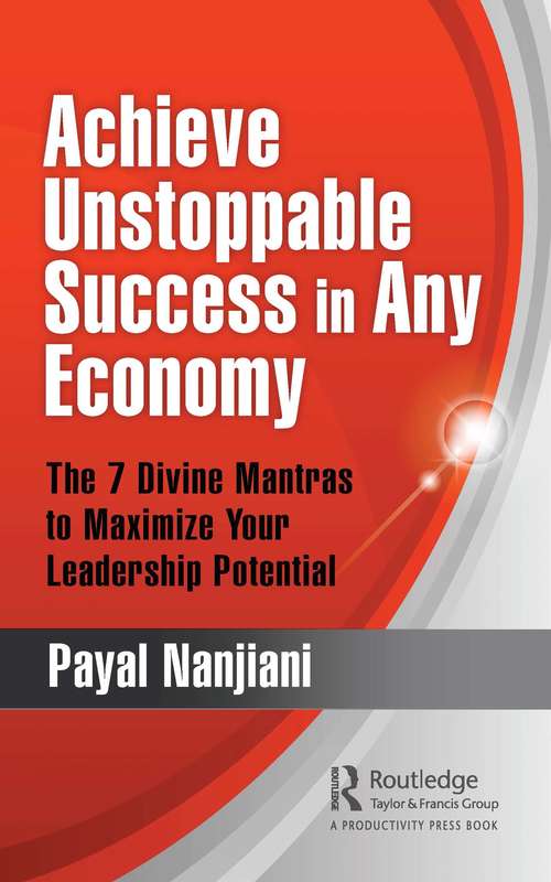 Book cover of Achieve Unstoppable Success in Any Economy: The 7 Divine Mantras to Maximize Your Leadership Potential