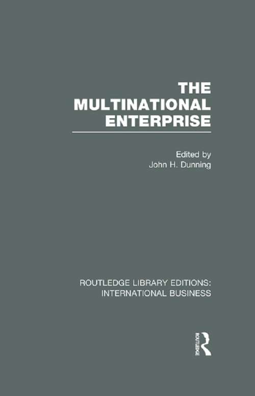 The Multinational Enterprise: International Business: International Production And The Multinational Enterprise (rle International Business) (Routledge Library Editions: International Business)