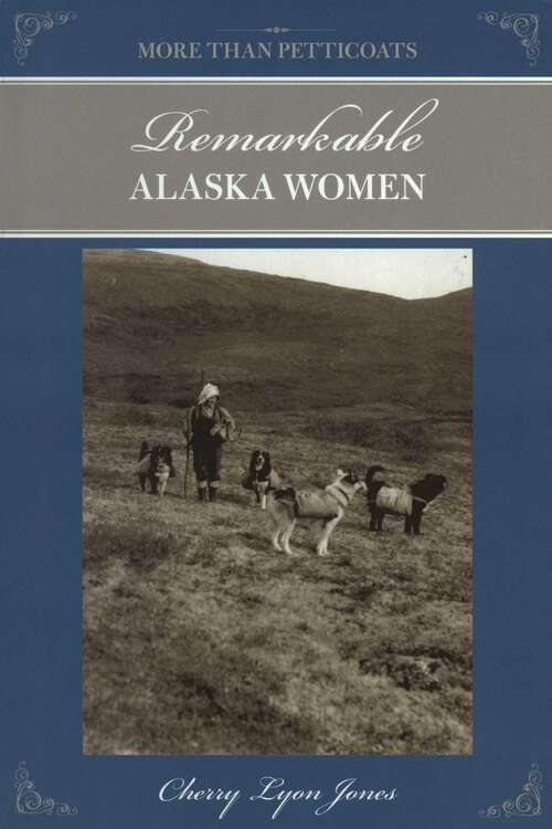 Book cover of More Than Petticoats: Remarkable Alaska Women (2nd Edition) (More than Petticoats Series)